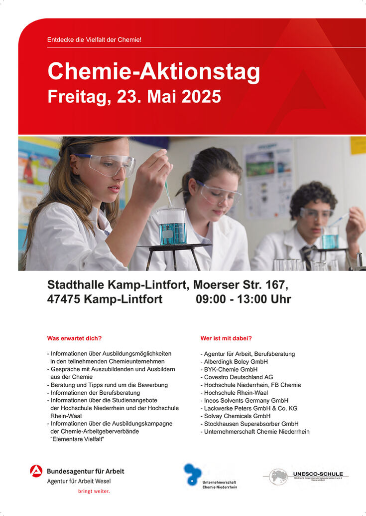 Was erwartet dich? - Informationen über Ausbildungsmöglichkeiten in den teilnehmenden Chemieunternehmen - Gespräche mit Auszubildenden und Ausbildern aus der Chemie - Beratung und Tipps rund um die Bewerbung - Informationen der Berufsberatung - Informationen über die Studienangebote der Hochschule Niederrhein und der Hochschule Rhein-Waal - Informationen über die Ausbildungskampagne der Chemie-Arbeitgeberverbände "Elementare Vielfalt" Wer ist mit dabei? - Agentur für Arbeit, Berufsberatung - Alberdingk Boley GmbH - BYK-Chemie GmbH - Covestro Deutschland AG - Hochschule Niederrhein, FB Chemie - Hochschule Rhein-Waal - Ineos Solvents Germany GmbH - Lackwerke Peters GmbH & Co. KG - Solvay Chemicals GmbH - Stockhausen Superabsorber GmbH - Unternehmerschaft Chemie Niederrhein