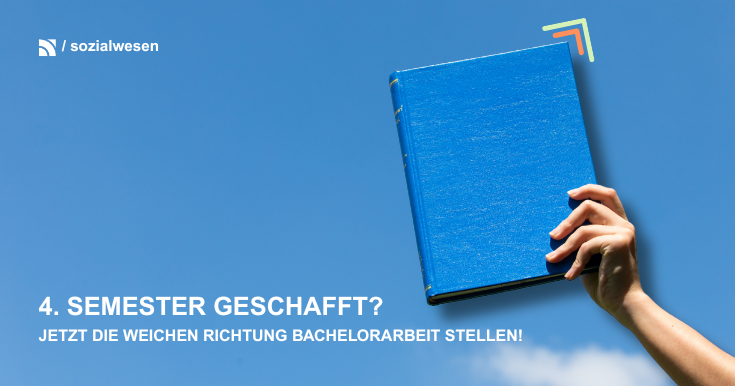4. Semester geschafft? Jetzt die Weichen Richtung Bachelorarbeit stellen!